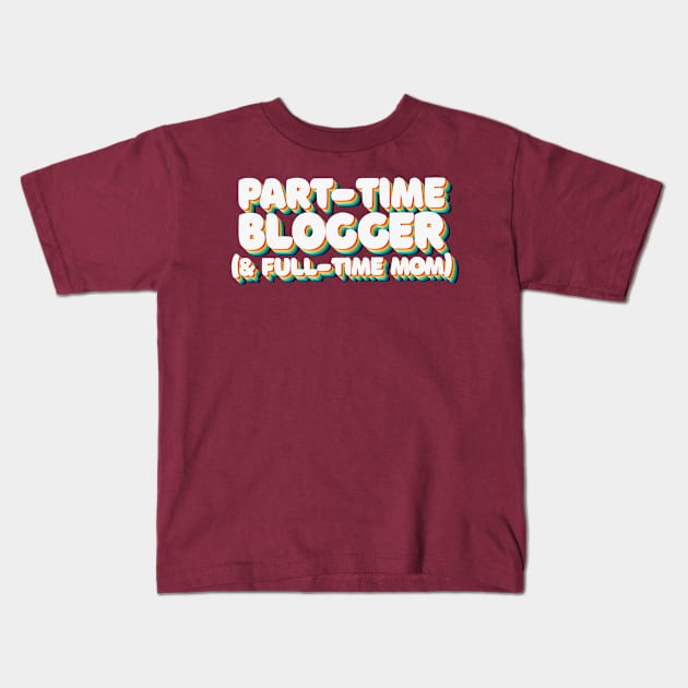 Part Time Blogger & Full Time Mom - 80's Retro Style Typographic Design Kids T-Shirt by DankFutura